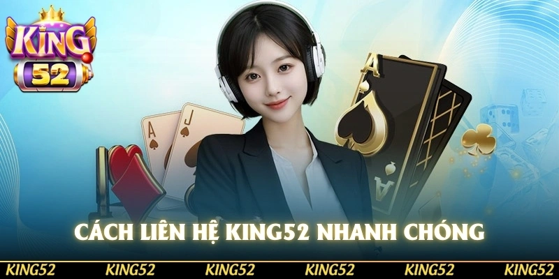 Cách giúp bạn liên hệ KING52 nhanh chóng