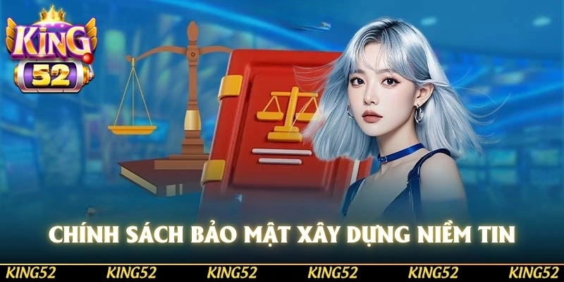chính sách bảo mật KING52 giúp xây dựng niềm tin người dùng
