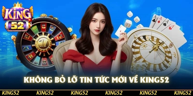 về chúng tôi KING52, bạn sẽ không bỏ lỡ bất kỳ tin tức mới nào về ngành game
