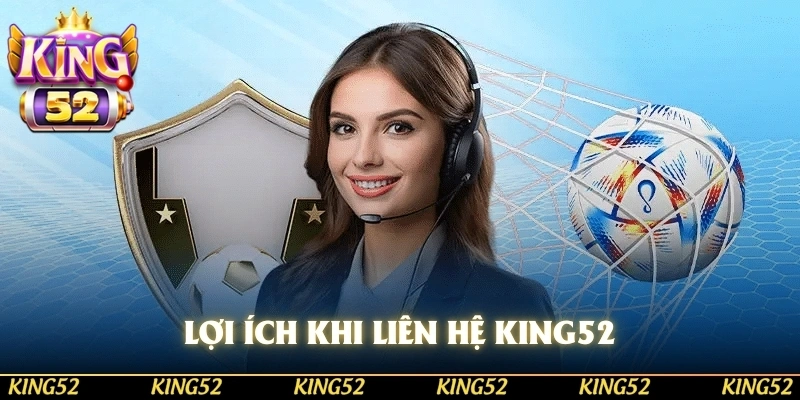 Những lợi ích mà KING52 giúp bạn khi liên hệ