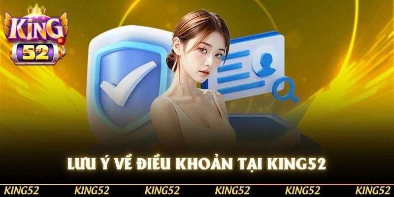 Chú ý anh em bet thủ cần ghi nhớ về các điều khoản và điều kiện tại KING52