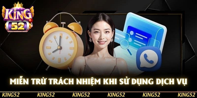 Miễn trừ trách nhiệm khi sử dụng dịch vụ tại KING52