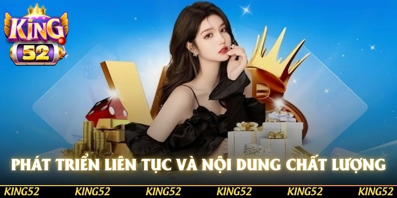 Sự phát triển liên tục và nội dung chất lượng là động lực ngày càng vững mạnh