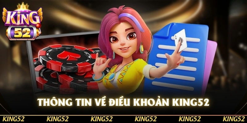 Tổng quan một số thông tin về điều khoản điều kiện KING52